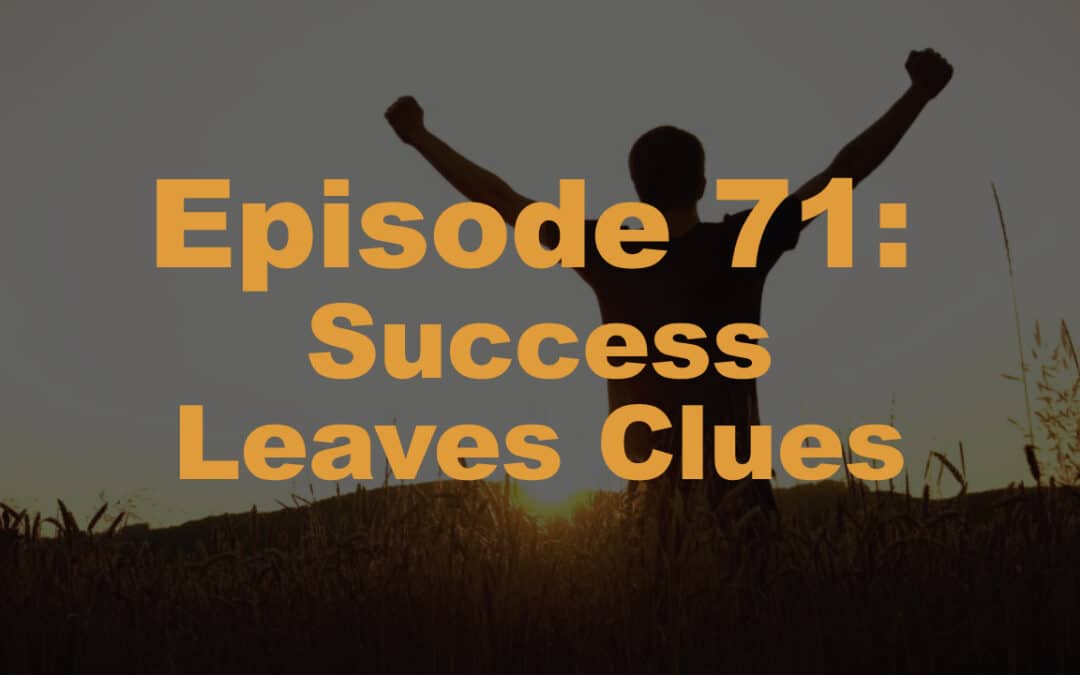 Episode 71: Success Leaves Clues